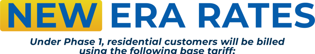 NEW ERA RATES Under Phase 1, residential customers will be billed using the following base tariff: